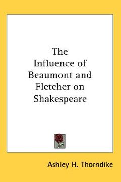 portada the influence of beaumont and fletcher on shakespeare (en Inglés)