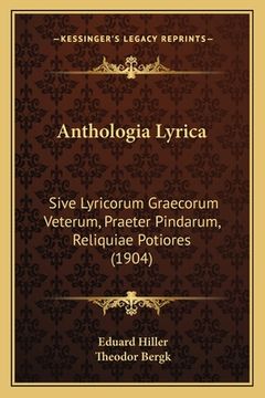 portada Anthologia Lyrica: Sive Lyricorum Graecorum Veterum, Praeter Pindarum, Reliquiae Potiores (1904) (en Latin)