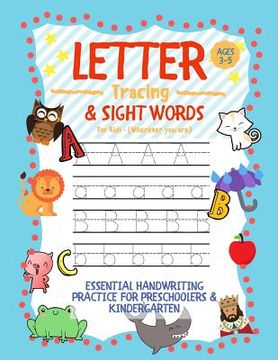 portada Letter Tracing and Sight Words for Kids (Wherever you are): Essential Handwriting Practice for Preschoolers Aged 3-5 & Kindergarten 