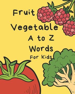 portada Vegetable Fruit A to Z Words for Kids: Letter Alphabet Book, e-book, early learning, age 1-3, Easy, Funny, Cute, Practice, Activity, Game