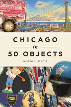 portada Chicago in 50 Objects (en Inglés)