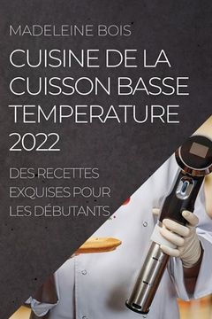 portada Cuisine de la Cuisson Basse Temperature 2022: Des Recettes Exquises Pour Les Débutants (en Francés)