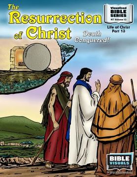 portada The Resurrection: Death Conquered!: New Testament Volume 13: Life of Christ Part 13 (en Inglés)