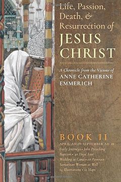 portada The Life, Passion, Death and Resurrection of Jesus Christ Book ii: A Chronicle From the Visions of Anne Catherine Emmerich: Volume 2 (in English)