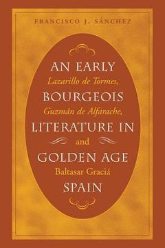 portada an early bourgeois literature in golden age spain: lazarillo de tormes, guzman de alfarache and baltasar gracian