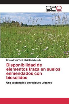 portada Disponibilidad de Elementos Traza en Suelos Enmendados con Biosólidos: Uso Sustentable de Residuos Urbanos (in Spanish)