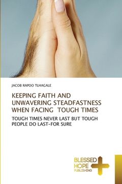 portada Keeping Faith and Unwavering Steadfastness When Facing Tough Times (en Inglés)