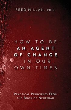 portada How to be an Agent of Change in our own Times: Practical Principles From the Book of Nehemiah (en Inglés)