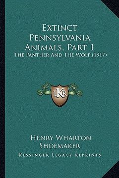 portada extinct pennsylvania animals, part 1: the panther and the wolf (1917) (en Inglés)