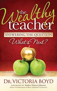 portada The Wealthy Teacher: Answering the Question ''what's Next? '' [Soft Cover ] (in English)