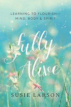 portada Fully Alive: Learning to Flourish--Mind, Body & Spirit (en Inglés)