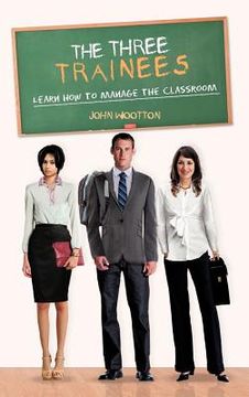 portada the three trainees: learn how to manage the classroom (en Inglés)