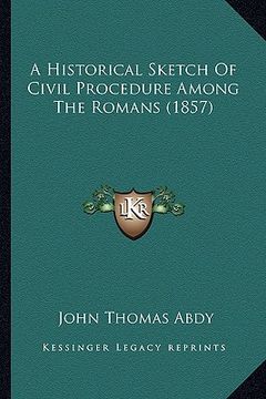portada a historical sketch of civil procedure among the romans (1857) (en Inglés)