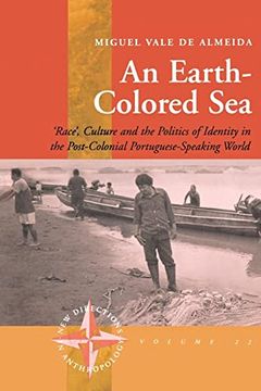 portada An Earth-Colored Sea: 'race', Culture and the Politics of Identity in the Post-Colonial Portuguese-Speaking World (New Directions in Anthropology, 22) (en Inglés)