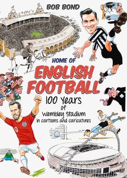 portada Home of English Football: 100 Years of Wembley Stadium in Cartoons and Caricatures