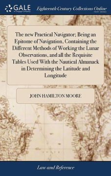 portada The New Practical Navigator; Being an Epitome of Navigation, Containing the Different Methods of Working the Lunar Observations, and All the Requisite ... in Determining the Latitude and Longitude (en Inglés)
