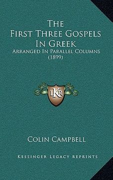 portada the first three gospels in greek: arranged in parallel columns (1899) (en Inglés)