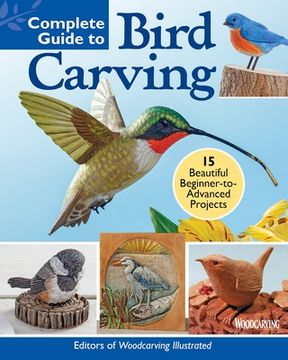 portada Complete Guide to Bird Carving: 15 Beautiful Beginner-To-Advanced Projects (in English)