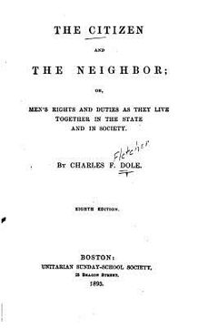 portada The Citizen and the Neighbor, Or, Men's Rights and Duties as They Live Together in the State and in society (en Inglés)