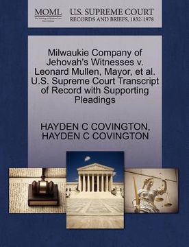 portada milwaukie company of jehovah's witnesses v. leonard mullen, mayor, et al. u.s. supreme court transcript of record with supporting pleadings (in English)