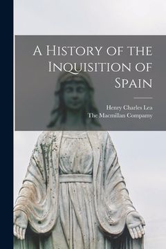 portada A History of the Inquisition of Spain (in English)