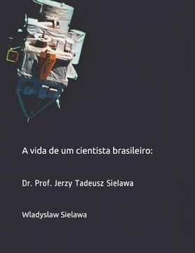 portada A vida de um cientista brasileiro: Dr. Prof. Jerzy Tadeusz Sielawa (in Portuguese)