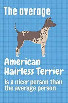 portada The Average American Hairless Terrier is a Nicer Person Than the Average Person: For American Hairless Terrier dog Fans (en Inglés)