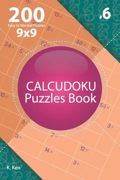 portada Calcudoku - 200 Easy to Normal Puzzles 9x9 (Volume 6) (en Inglés)