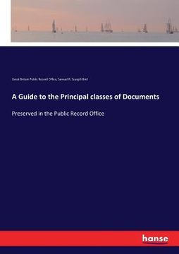 portada A Guide to the Principal classes of Documents: Preserved in the Public Record Office (en Inglés)