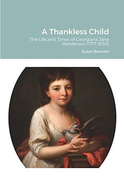 portada A Thankless Child: The Life and Times of Georgiana Jane Henderson (1771-1850) (en Inglés)
