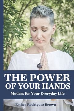 portada The Power Of Your Hands: Mudras For Your Everyday Life (en Inglés)