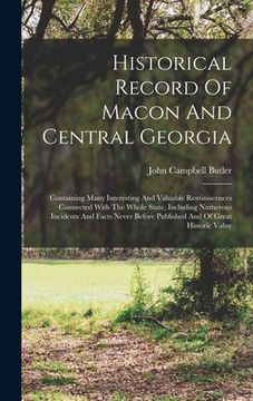portada Historical Record Of Macon And Central Georgia: Containing Many Interesting And Valuable Reminiscences Connected With The Whole State, Including Numer