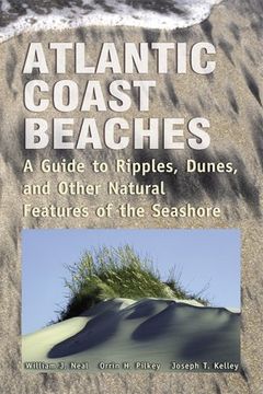 atlantic coast beaches,a guide to ripples, dunes and other natural features of the seashore (en Inglés)