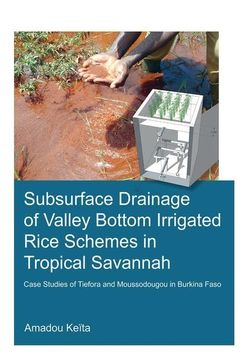 portada Subsurface Drainage of Valley Bottom Irrigated Rice Schemes in Tropical Savannah: Case Studies of Tiefora and Moussodougou in Burkina Faso (in English)