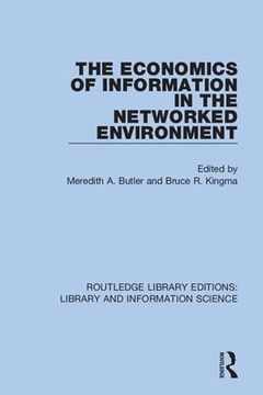 portada The Economics of Information in the Networked Environment (Routledge Library Editions: Library and Information Science) (in English)