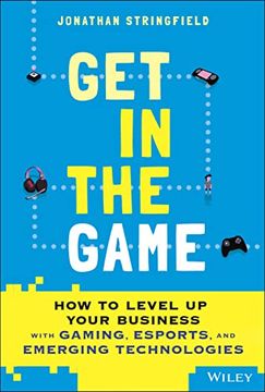 portada Get in the Game: How to Level up Your Business With Gaming, Esports, and Emerging Technologies (en Inglés)