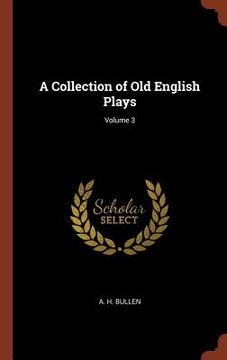 portada A Collection of Old English Plays; Volume 3 (in English)