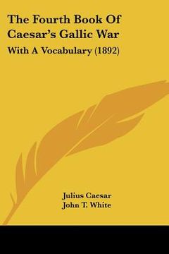 portada the fourth book of caesar's gallic war: with a vocabulary (1892) (in English)