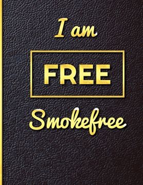 portada I am Free Smoke Free: Quit Smoking Journal Planner and Coloring Book to Keep Track of your Quitting Journey, Goals and Progress for 6 months