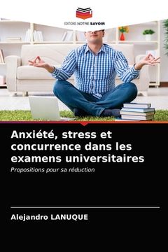 portada Anxiété, stress et concurrence dans les examens universitaires (en Francés)