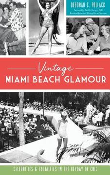 portada Vintage Miami Beach Glamour: Celebrities and Socialites in the Heyday of Chic