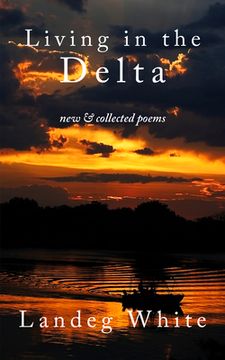 Living in the Delta: New and Collected Poems (en Inglés)
