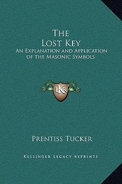 portada the lost key: an explanation and application of the masonic symbols (en Inglés)