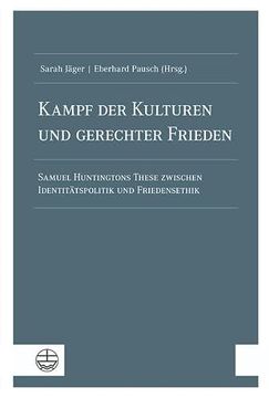 portada Kampf Der Kulturen Und Gerechter Frieden: Samuel Huntingtons These Zwischen Identitatspolitik Und Friedensethik (en Alemán)