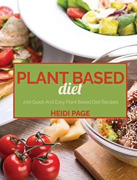 portada Plant Based Diet: 200 Quick and Easy Plant Based Diet Recipes (en Inglés)