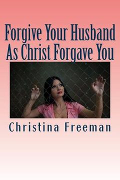 portada Forgive Your Husband As Christ Forgave You (en Inglés)