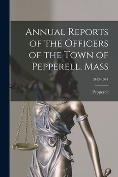 portada Annual Reports of the Officers of the Town of Pepperell, Mass; 1943-1944 (en Inglés)