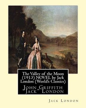 portada The Valley of the Moon (1913), is a novel by American writer Jack London: John Griffith "Jack" London (en Inglés)