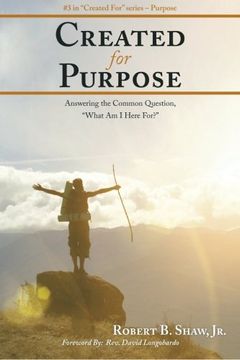 portada Created for Purpose: Answering the Common Question, "What Am I Here For?"