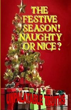 portada The Festive Season! Naughty Or Nice?: Unpalatable Truths (en Inglés)